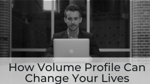 How Volume Profile Can Change Your Lives